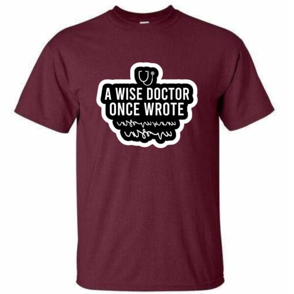 A Wise Doctor Once Wrote T-Shirt (4)