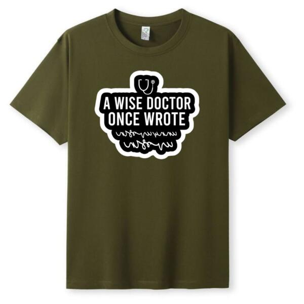 A Wise Doctor Once Wrote T-Shirt (5)