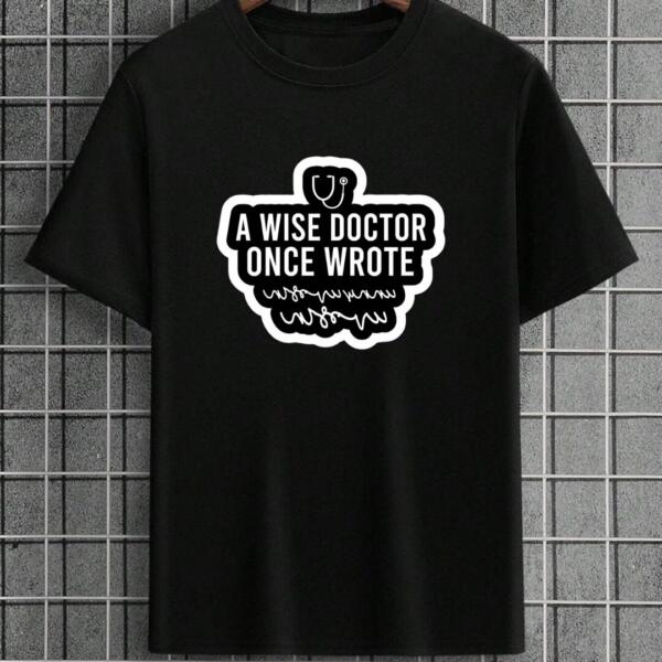 A Wise Doctor Once Wrote T-Shirt