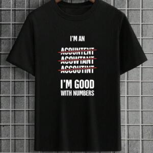 Accountant I'm Good With Numbers It T-Shirt