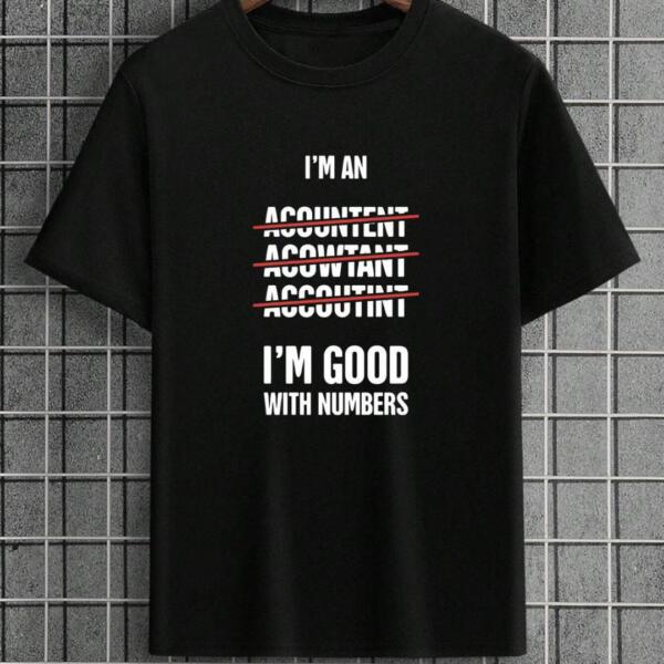 Accountant I'm Good With Numbers It T-Shirt