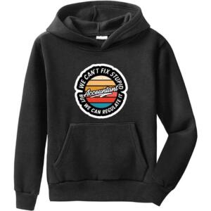 Accountant We Can't Fix Stupid Hoodie (6)