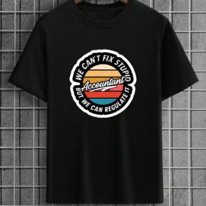 Accountant We Can't Fix Stupid T-Shirt