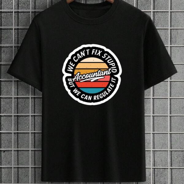 Accountant We Can't Fix Stupid T-Shirt