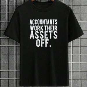 Accountants Work Their Assets Off T-Shirt
