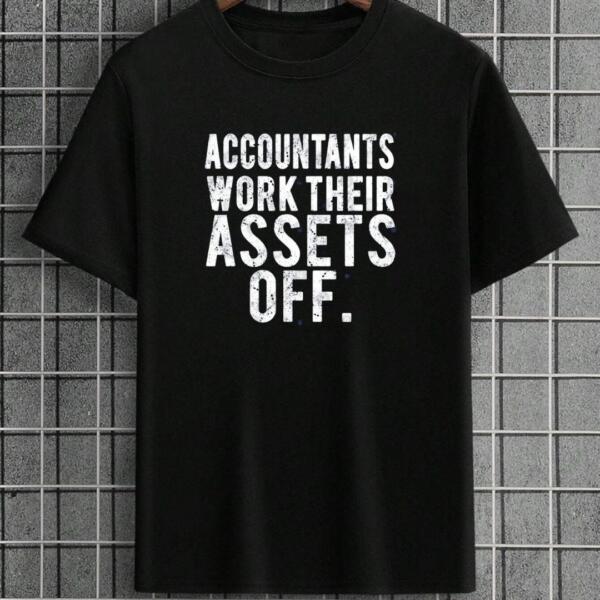 Accountants Work Their Assets Off T-Shirt
