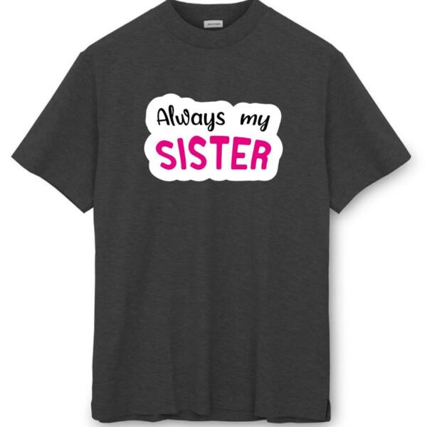 Always My Sister T-Shirt (8)