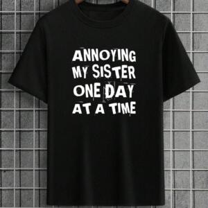 Annoying My Sister One Day At A Time T-Shirt