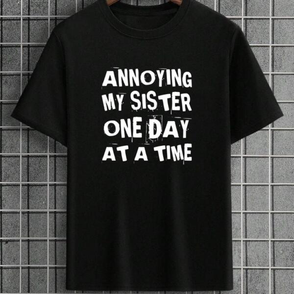 Annoying My Sister One Day At A Time T-Shirt