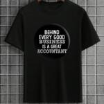 Behind Every Good Business Is A Great Accountant T-Shirt