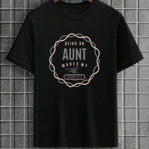 Being An Aunt Makes My Life Complete T-Shirt