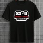 CTRL + Z Doesn't Work In Real Life T-Shirt