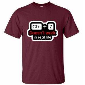 CTRL + Z Doesn't Work In Real Life T-Shirt (4)