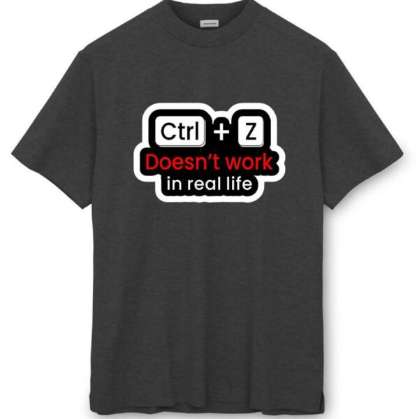 CTRL + Z Doesn't Work In Real Life T-Shirt (8)