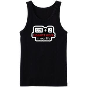 CTRL + Z Doesn't Work In Real Life Tanktop