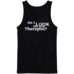Do I Look Like Your Therapist Tanktop