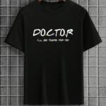 Doctor I'll Be There For You T-Shirt