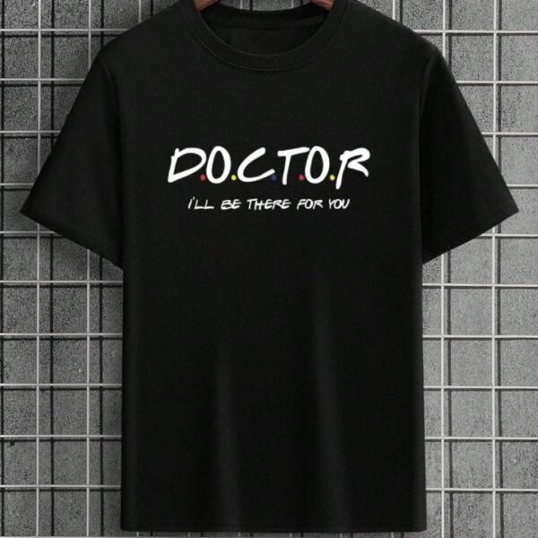 Doctor I'll Be There For You T-Shirt