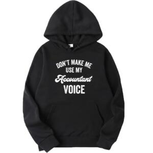 Don't Make Me Use My Accountant Voice Hoodie