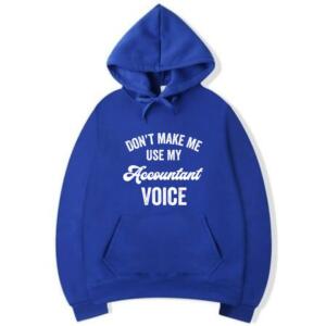 Don't Make Me Use My Accountant Voice Hoodie (5)