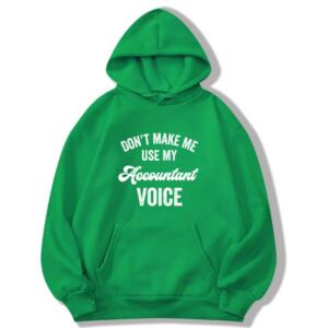 Don't Make Me Use My Accountant Voice Hoodie (8)