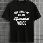 Don't Make Me Use My Accountant Voice T-Shirt