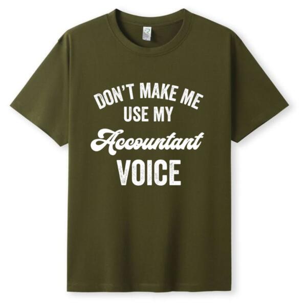 Don't Make Me Use My Accountant Voice T-Shirt (5)