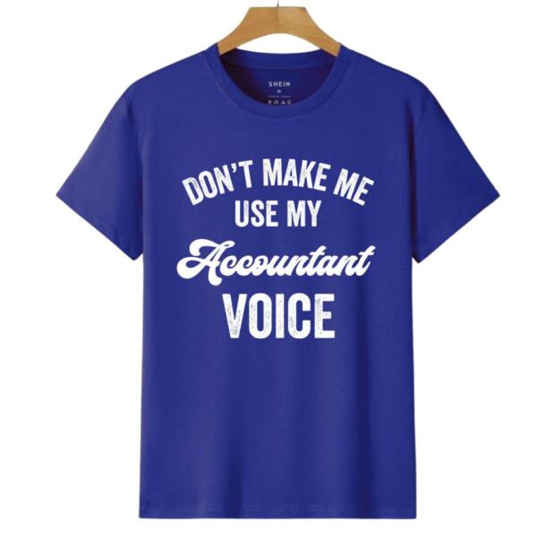 Don't Make Me Use My Accountant Voice T-Shirt (6)