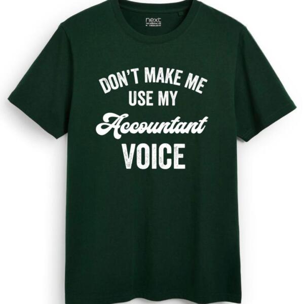 Don't Make Me Use My Accountant Voice T-Shirt (7)