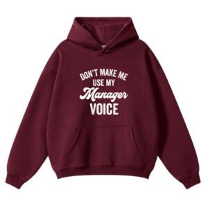 Don't Make Me Use My Manager Voice Hoodie (2)