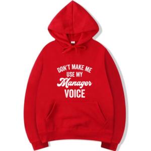 Don't Make Me Use My Manager Voice Hoodie (3)