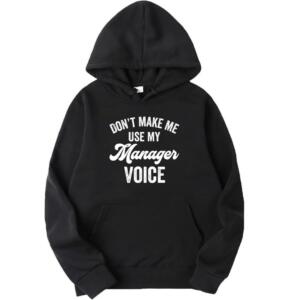 Don't Make Me Use My Manager Voice Hoodie