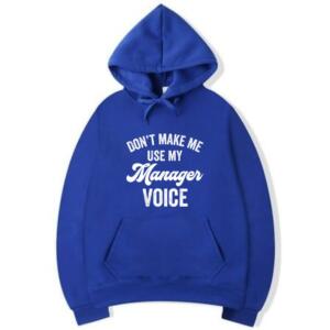 Don't Make Me Use My Manager Voice Hoodie (5)