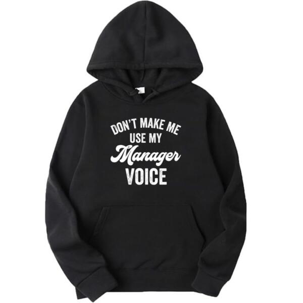Don't Make Me Use My Manager Voice Hoodie Don't Make Me Use My Manager Voice Hoodie