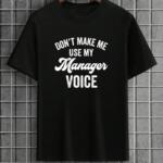 Don't Make Me Use My Manager Voice T-Shirt