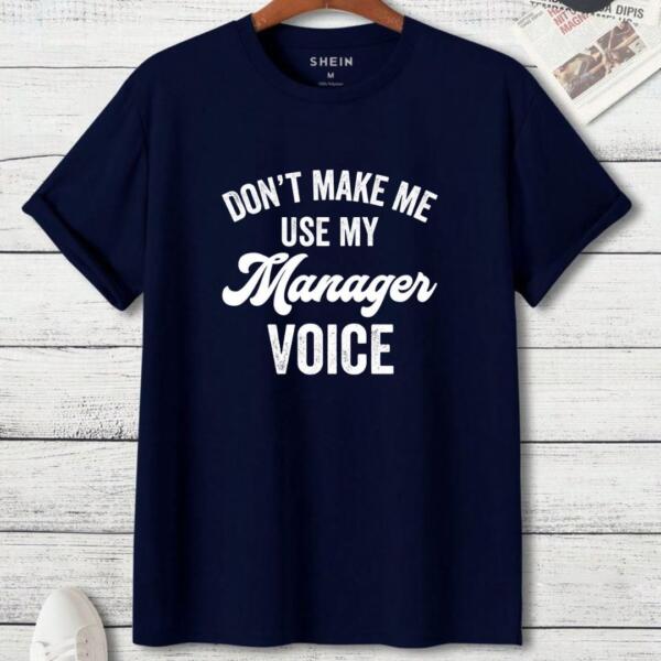 Don't Make Me Use My Manager Voice T-Shirt (3)