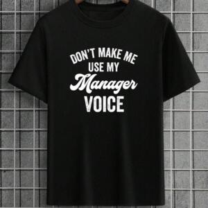 Don't Make Me Use My Manager Voice T-Shirt
