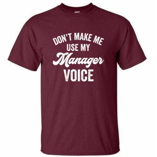 Don't Make Me Use My Manager Voice T-Shirt (4)