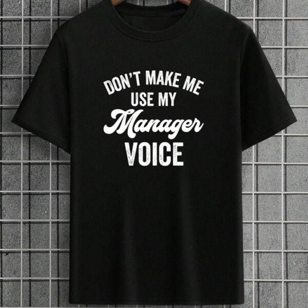 Don't Make Me Use My Manager Voice T-Shirt