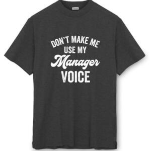 Don't Make Me Use My Manager Voice T-Shirt (8)