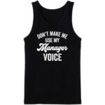 Don't Make Me Use My Manager Voice Tanktop