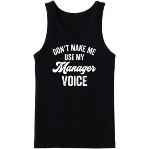 Don't Make Me Use My Manager Voice Tanktop