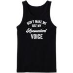 Don't Make Me use My Accountant Voice Tanktop