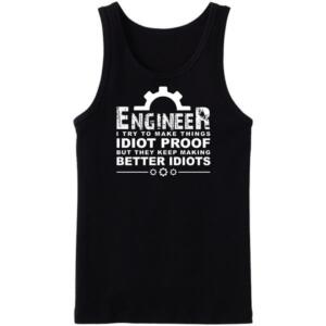 Engineer I Try To make Thing Idiot Proof Tanktop