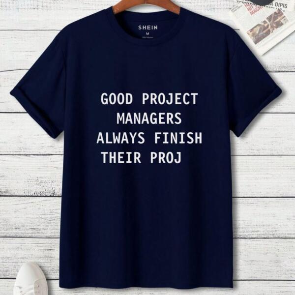 Good Managers Always Finish Their Proj T-Shirt (3)