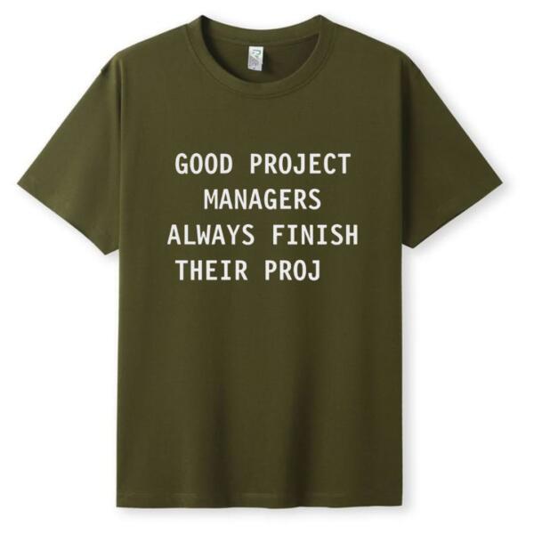 Good Managers Always Finish Their Proj T-Shirt (5)