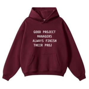 Good Project Managers Always Finish Their Proj Hoodie (2)