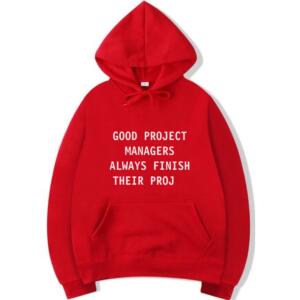 Good Project Managers Always Finish Their Proj Hoodie (3)