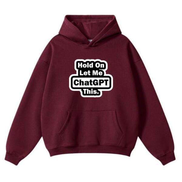 Hold On Let Me Chatgpt This Hoodie (2)