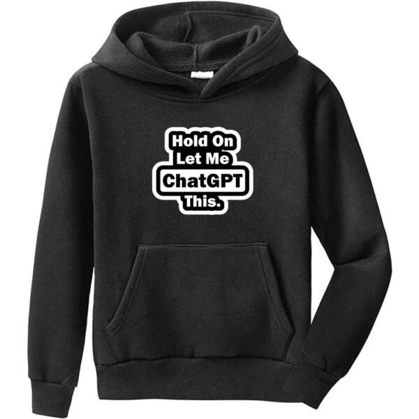 Hold On Let Me Chatgpt This Hoodie (6)